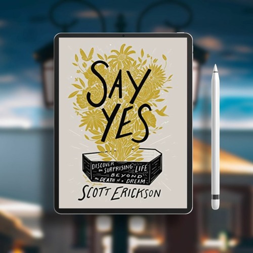 Say Yes: Discover the Surprising Life beyond the Death of a Dream. Free Edition [PDF]