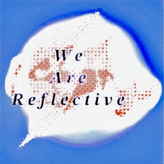 We are reflective