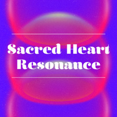 Sacred Heart Resonance