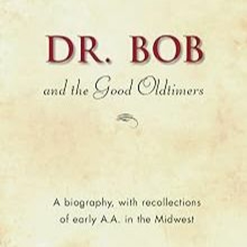 Stream [Dr. Bob and the Good Oldtimers The definitive biography of A.A