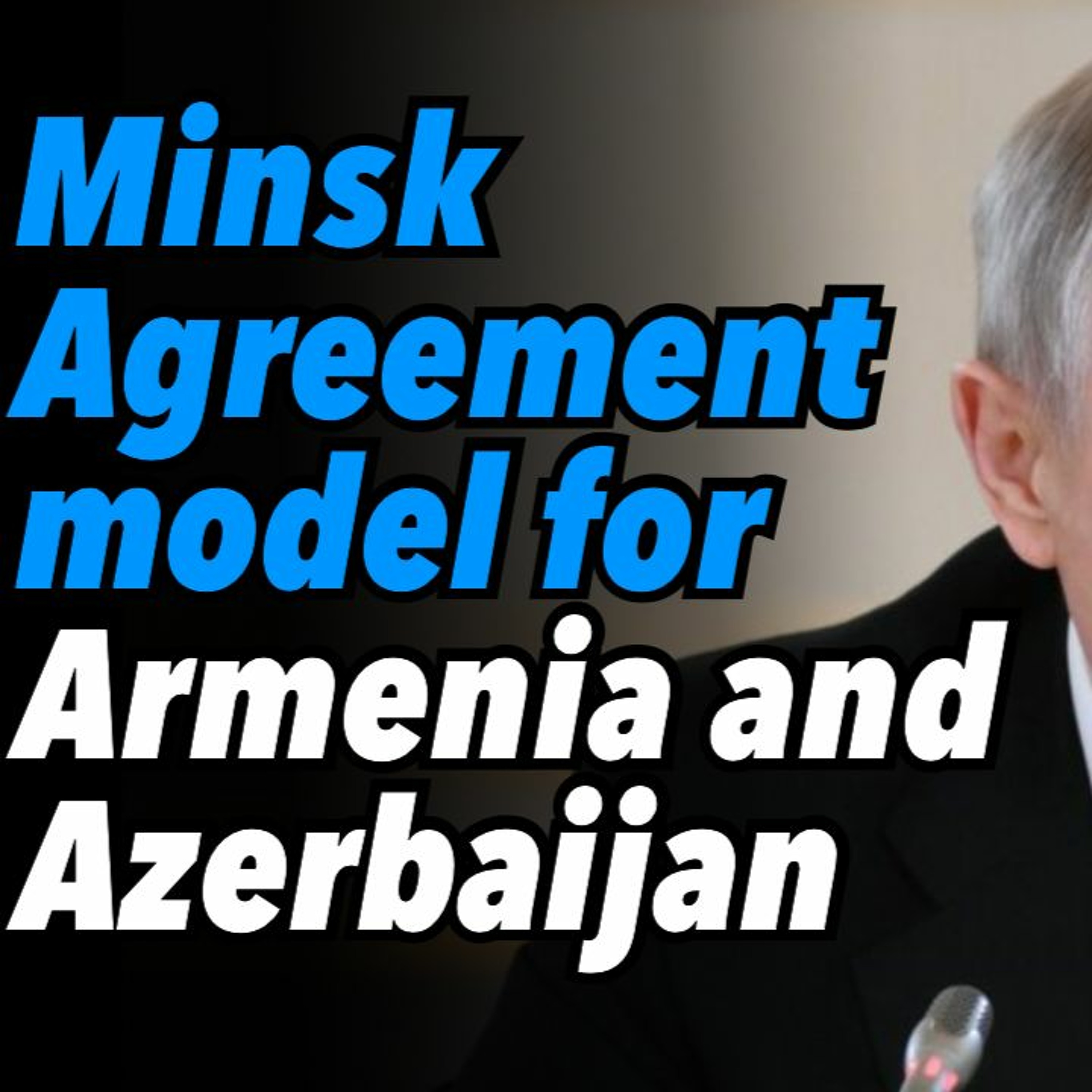 Minsk Agreement model for Armenia and Azerbaijan