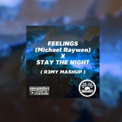 FEELING x STAY THE NIGHT ( R3MY MUSHUP )