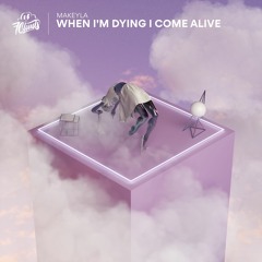 When I'm Dying I Come Alive