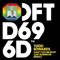 Todd Edwards - Can't You Believe (Jay Robinson Remix)