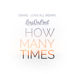 How Many Times (Drake Love All Remix)