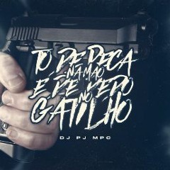 TO DE PEÇA NA MÃO E DEDO NO GATILHO (( DJ PJ MPC ))