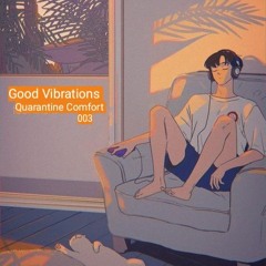 Good Vibrations: Quarantine Comfort 003