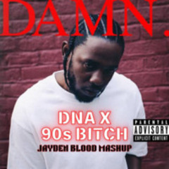 DNA x 90s BITCH (JAYDEN BLOOD MASHUP) [Extra 7 Minutes Due to Copyright]