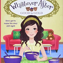 Access [PDF EBOOK EPUB KINDLE] Good as Gold (Whatever After #14) (14) by  Sarah Mlyno