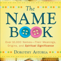 [GET] EBOOK 📘 The Name Book: Over 10,000 Names--Their Meanings, Origins, and Spiritu