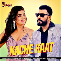 Kache Kaat (feat. Sonika Singh)