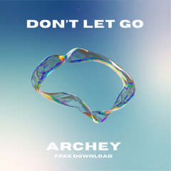 ARCHEY - DON'T LET GO (FREE DL)