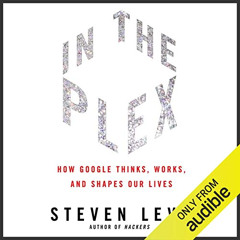 [VIEW] KINDLE 🗂️ In the Plex: How Google Thinks, Works, and Shapes Our Lives by  Ste