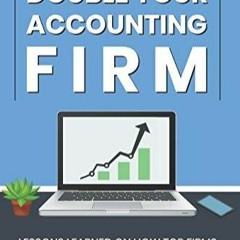 Download ⚡️ Double Your Accounting FIrm: Lessons Learned on How Top Firms Grow Faster, Bui