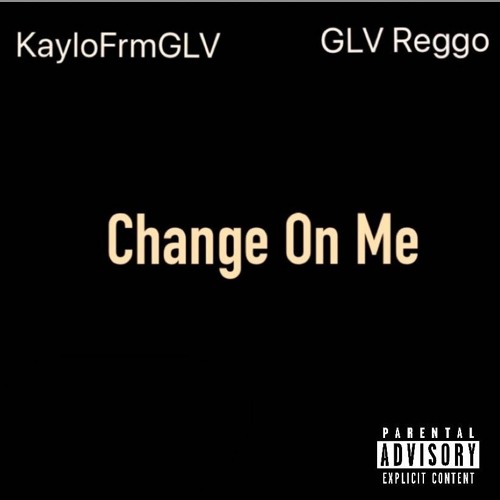 Change On Me ft KayloFrmGLV