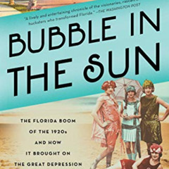 Get EBOOK 🖋️ Bubble in the Sun: The Florida Boom of the 1920s and How It Brought on