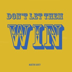 Dont Let Them Win - By Martin Davey