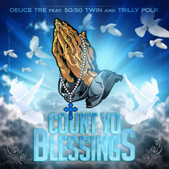 Deuce Tre - Count Yo Blessings ft. 50/50 Twin