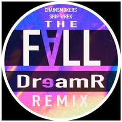 The Chainsmokers/Ship Wrek - The FALL - DreamR remix