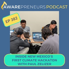 382 | Inside New Mexico's First Climate Hackathon with Paul Zelizer