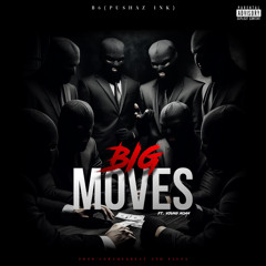 B6(Pushaz ink) - Big Moves [Prod by lowThegreat & papua] Feat young noan