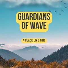 Guardians of Wave - A Place Like This