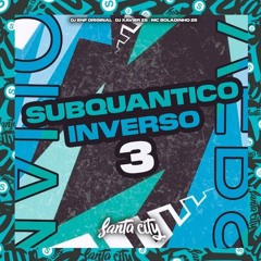 Subquantico Inverso 3 - DJ BNF ORIGINAL E DJ XAVIER ZS