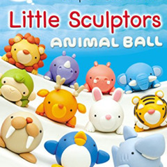 [Get] PDF 🖋️ Little Sculptors - Animal Ball: Sculpture book for kids and beginners b