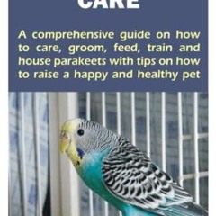 Epub PARAKEET CARE: A comprehensive guide on how to care, groom, feed, train and