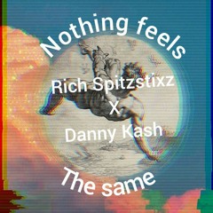 Nothing feels the same (ft. Danny Kash)