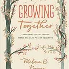 READ PDF 📫 Growing Together: Taking Mentoring beyond Small Talk and Prayer Requests