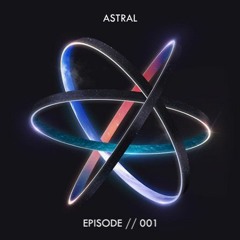 ASTRAL // EPISODE 001 // Minimal_Deep_Tech