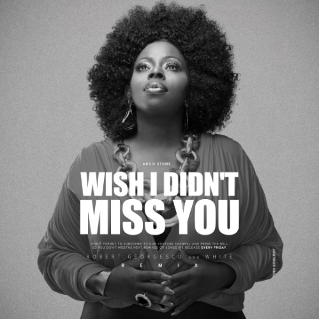 Stream Angie Stone - Wish I Didn't Miss You (Robert Georgescu and