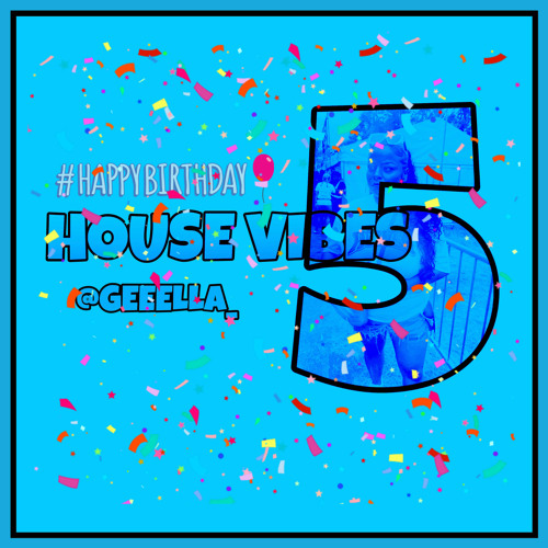@GEEELLA_ | HOUSE VIBES 5 | HAPPY BIRTHDAY GEEELLA