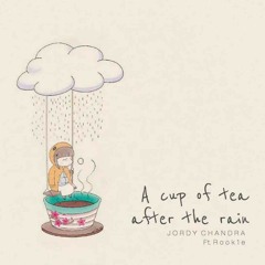 A Cup Of Tea After Rain - Jordy Chandra Ft. Rook1e