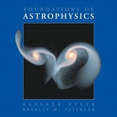 [View] [EPUB KINDLE PDF EBOOK] Foundations of Astrophysics by  Barbara S. Ryden &  Bradley M. Peters