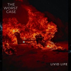 Livid Life - The Worst Case