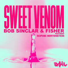 Bob Sinclar & Fisher Ft Sophie Hertenstein - Sweet Venom (ASIL Mashup)