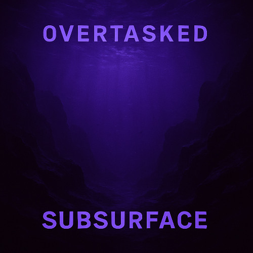 Overtasked - Subsurface
