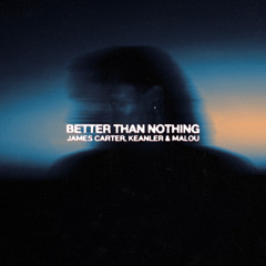 James Carter, Keanler & Malou - Better Than Nothing