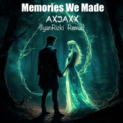 Memories We Make-AXJAXX (IyanRizki Remix)