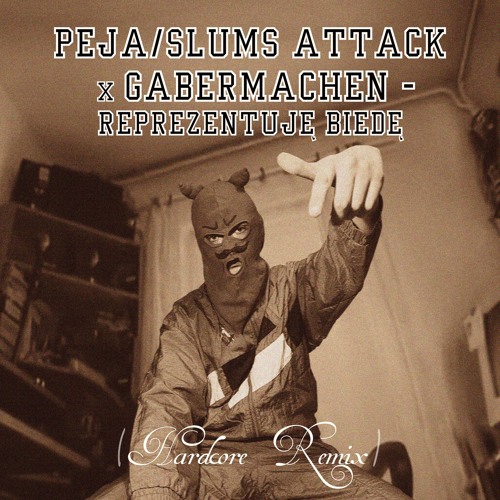 Peja/Slums Attack x Gabermachen - Reprezentuję biedę (HARDCORE REMIX)