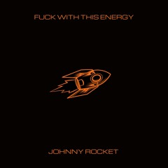 FUCK WITH THIS ENERGY