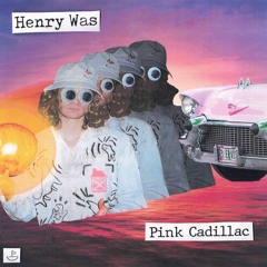 Henry Was - Pink Cadillac