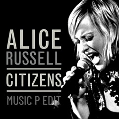 Alice Russell - Citizens (Music P Edit)