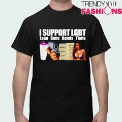 I support LGBT lean guns bands Thots shirt