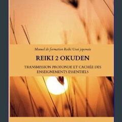 Read ebook [PDF] ❤ Reiki 2 Okuden : Manuel de Formation Reiki Usui japonais (Les 4 piliers du REIK