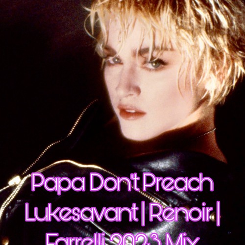 Papa Don't Preach (Lukesavant | Renoir | Farrelli 2023 Mix)