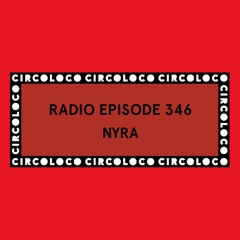 Circoloco Radio 346 - Nyra