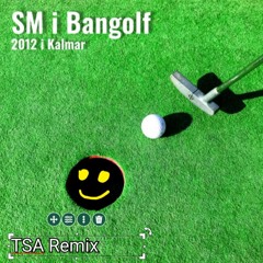 SM I Bangolf 2012 I Kalmar - Sounds Like 2010 (TSA Remix)